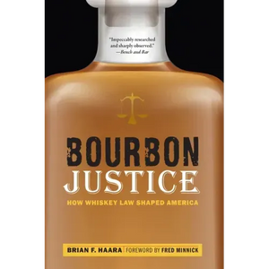 Bourbon Justice: How Whiskey Law Shaped America - Paperback