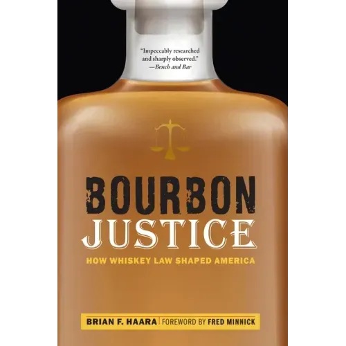 Bourbon Justice: How Whiskey Law Shaped America - Paperback