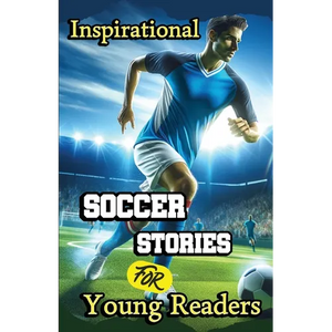 Inspirational Soccer Stories for Young Readers: 15 Inspiring True Tales about Legends Who Changed the World in Sport - Paperback