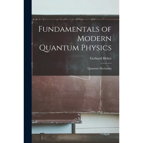 Fundamentals of Modern Quantum Physics: Quantum Mechanics - Paperback