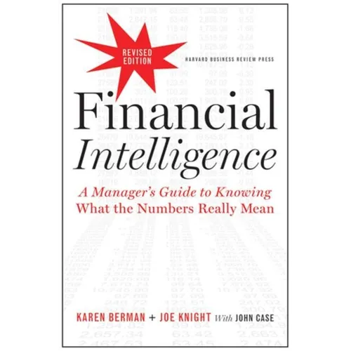 Financial Intelligence: A Manager's Guide to Knowing What the Numbers Really Mean