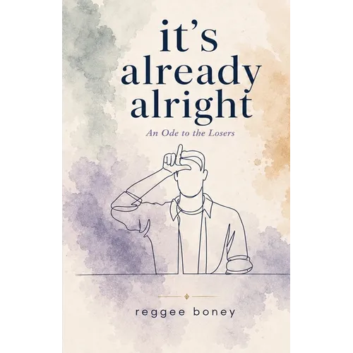 it's already alright: An Ode to the Losers - Paperback