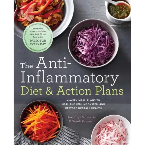 The Anti-Inflammatory Diet & Action Plans: 4-Week Meal Plans to Heal the Immune System and Restore Overall Health - Paperback