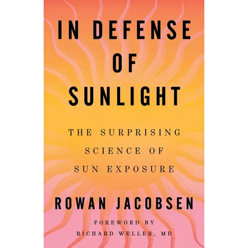 In Defense of Sunlight: The Surprising Science of Sun Exposure - Hardcover