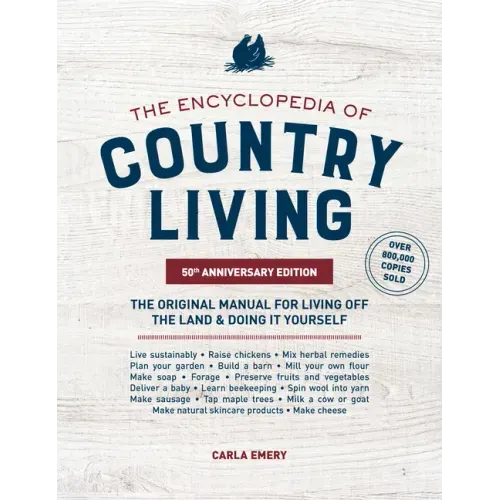 The Encyclopedia of Country Living, 50th Anniversary Edition: The Original Manual for Living Off the Land & Doing It Yourself (Homesteading & Off-Grid - Paperback