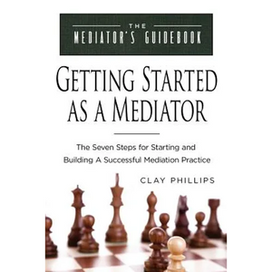 Getting Started as a Mediator: The Seven Steps to Starting and Building a Successful Meidation Practice - Paperback