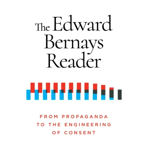 The Edward Bernays Reader: From Propaganda to the Engineering of Consent - Paperback