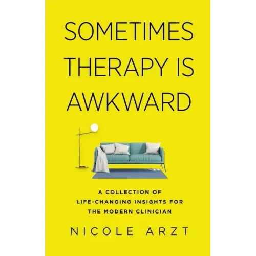 Sometimes Therapy Is Awkward: A Collection of Life-Changing Insights for the Modern Clinician - Paperback
