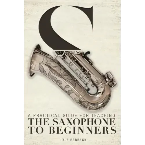 A Practical Guide for Teaching the Saxophone to Beginners
