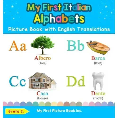My First Italian Alphabets Picture Book with English Translations: Bilingual Early Learning & Easy Teaching Italian Books for Kids - Hardcover