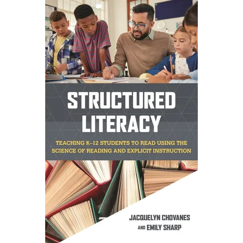 Structured Literacy: Teaching K-12 Students to Read Using the Science of Reading and Explicit Instruction - Paperback