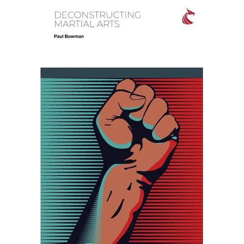 Deconstructing Martial Arts - Paperback