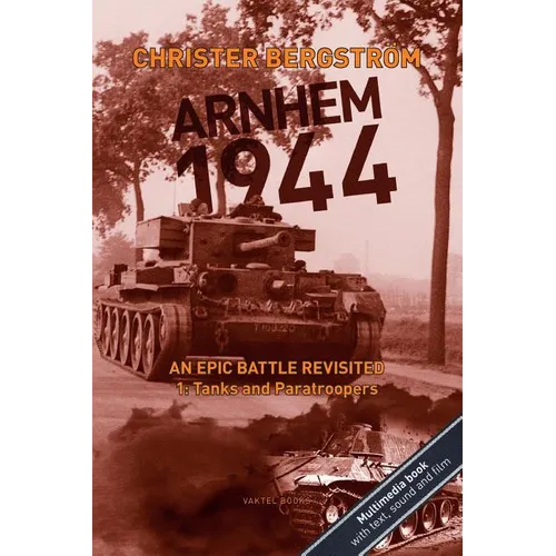 Arnhem 1944: An Epic Battle Revisited: Vol. 1: Tanks and Paratroopers - Paperback