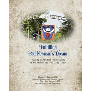 Fulfilling Paul Newman's Dream: "Raising a Little Hell" and Healing at The Hole in the Wall Gang Camp - Paperback