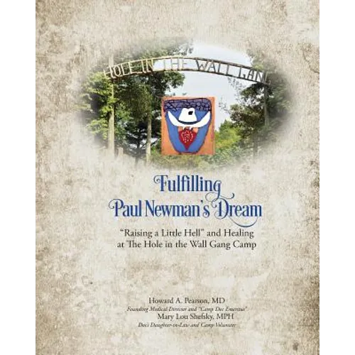 Fulfilling Paul Newman's Dream: "Raising a Little Hell" and Healing at The Hole in the Wall Gang Camp - Paperback