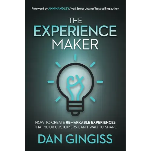 The Experience Maker: How to Create Remarkable Experiences That Your Customers Can't Wait to Share - Hardcover