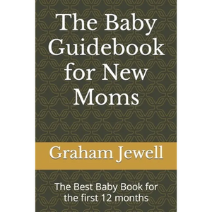 The Baby Guidebook for New Moms: The Best Baby Book for the first 12 months - Paperback
