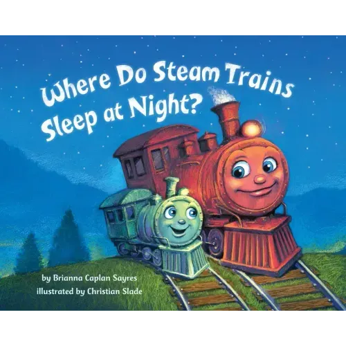 Where Do Steam Trains Sleep at Night? - Hardcover
