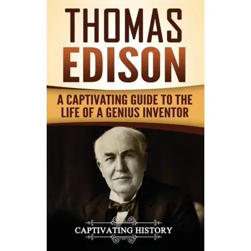 Thomas Edison: A Captivating Guide to the Life of a Genius Inventor - Hardcover