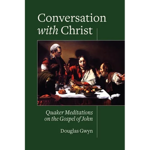 Conversation with Christ: Quaker Meditations on the Gospel of John - Paperback