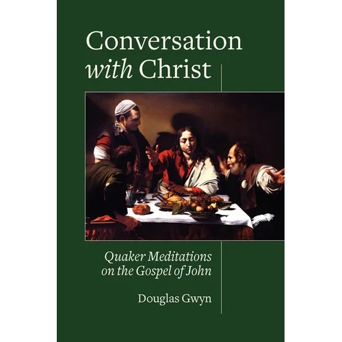 Conversation with Christ: Quaker Meditations on the Gospel of John - Paperback