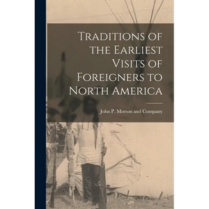 Traditions of the Earliest Visits of Foreigners to North America - Paperback