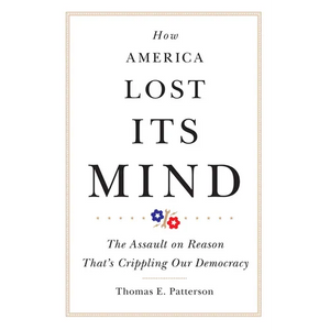 How America Lost Its Mind: The Assault on Reason That's Crippling Our Democracy Volume 15 - Hardcover