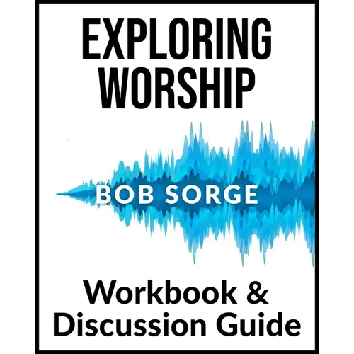 Exploring Worship Workbook & Discussion Guide - Paperback