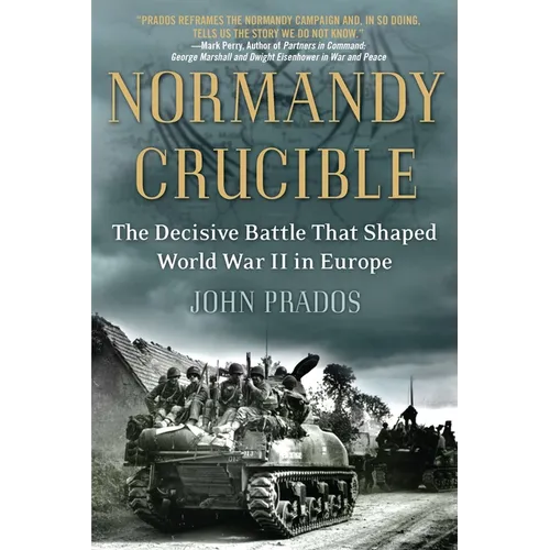 Normandy Crucible: The Decisive Battle that Shaped World War II in Europe - Paperback