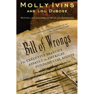 Bill of Wrongs: The Executive Branch's Assault on America's Fundamental Rights - Paperback