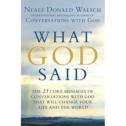 What God Said: The 25 Core Messages of Conversations with God That Will Change Your Life and the World - Paperback