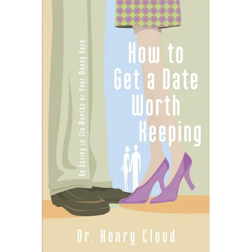 How to Get a Date Worth Keeping: Be Dating in Six Months or Your Money Back - Paperback