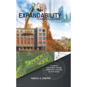 Expandability of Investment Real Estate: A Guide to Uncovering Hidden Cashflows & Equities in Plain Sight - Hardcover
