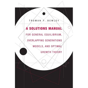A Solutions Manual for General Equilibrium, Overlapping Generations Models, and Optimal Growth Theory - Paperback