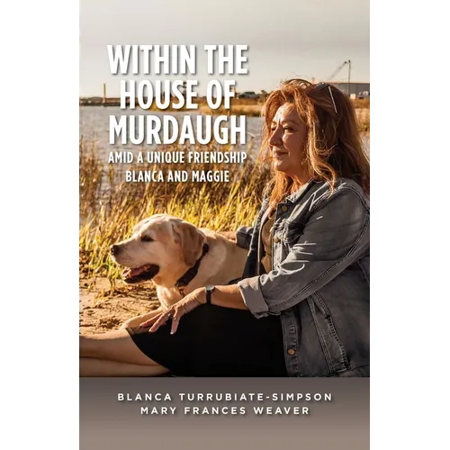 Within the House of Murdaugh: Amid a Unique Friendship, Blanca and Maggie - Paperback