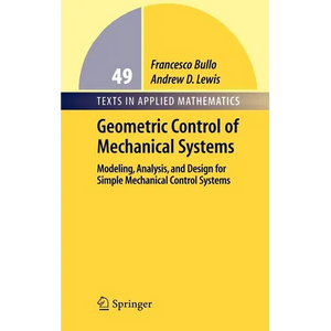 Geometric Control of Simple Mechanical Systems: Modeling, Analysis, and Design for Simple Mechanical Control Systems - Hardcover