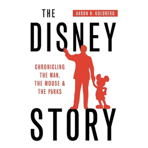 The Disney Story: Chronicling the Man, the Mouse, and the Parks - Paperback