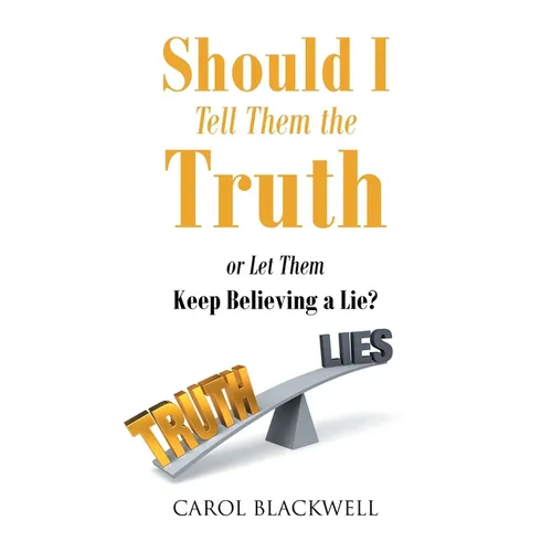Should I Tell Them the Truth: Or Let Them Keep Believing a Lie? - Paperback