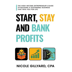 Start, Stay & Bank Profits(TM) The High-Income Entrepreneur's Guide to Building a Sustainable Business That Pays You for Life - Paperback