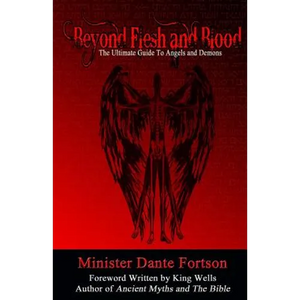 Beyond Flesh and Blood: The Ultimate Guide To Angels and Demons - Paperback