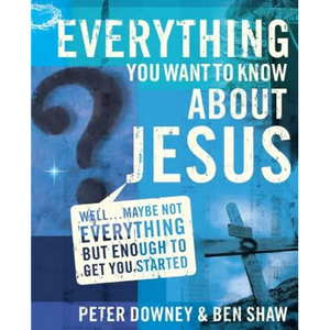 Everything You Want to Know about Jesus: Well ... Maybe Not Everything But Enough to Get You Started - Paperback