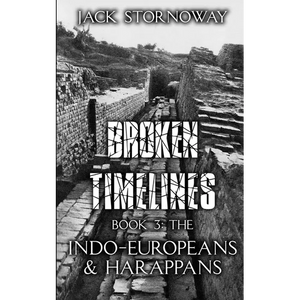 Broken Timelines Book 3 - The Indo-Europeans and Harappans - Paperback