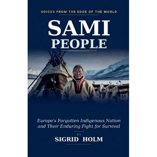 Sami People: Europe's Forgotten Indigenous Nation and Their Enduring Fight for Survival - Paperback