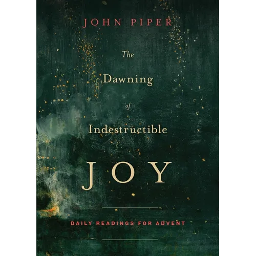 The Dawning of Indestructible Joy: Daily Readings for Advent - Paperback