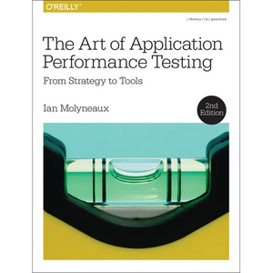 The Art of Application Performance Testing: From Strategy to Tools - Paperback