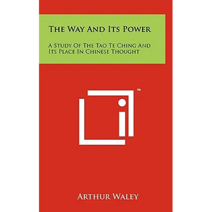 The Way And Its Power: A Study Of The Tao Te Ching And Its Place In Chinese Thought - Hardcover