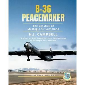 B-36 Peacemaker: The Big Stick of Strategic Air Command - Paperback