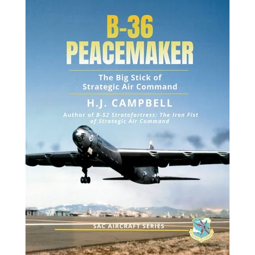 B-36 Peacemaker: The Big Stick of Strategic Air Command - Paperback