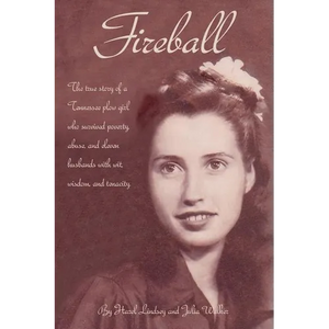Fireball: The true story of a Tennessee plowgirl who overcame poverty, abuse, and eleven husbands with wit, wisdom, and tenacity - Paperback