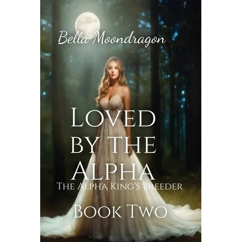 Loved by the Alpha: The Alpha King's Breeder Book 2 - Paperback